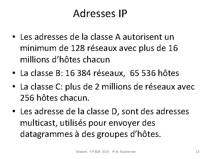 Adresses IP • Les adresses de la classe A autorisent un minimum de 128