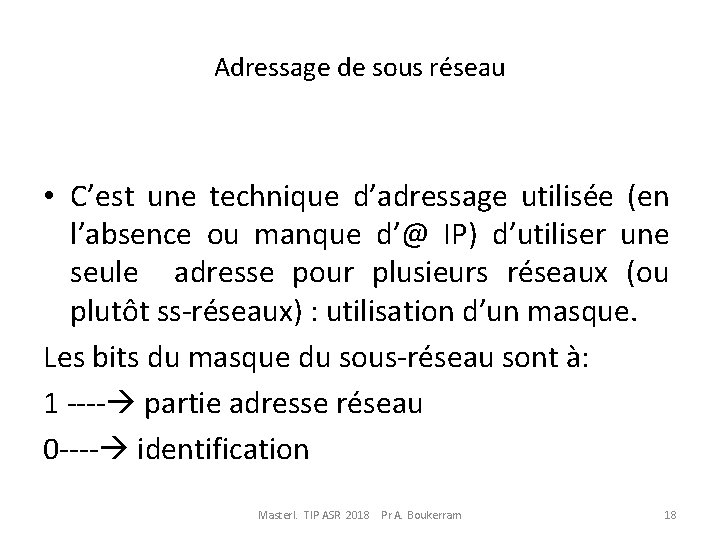 Adressage de sous réseau • C’est une technique d’adressage utilisée (en l’absence ou manque