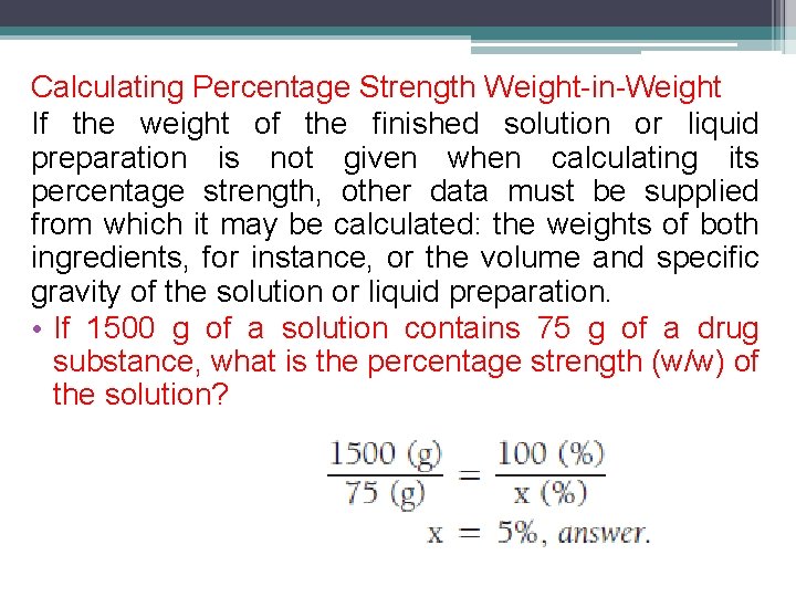 Calculating Percentage Strength Weight-in-Weight If the weight of the finished solution or liquid preparation