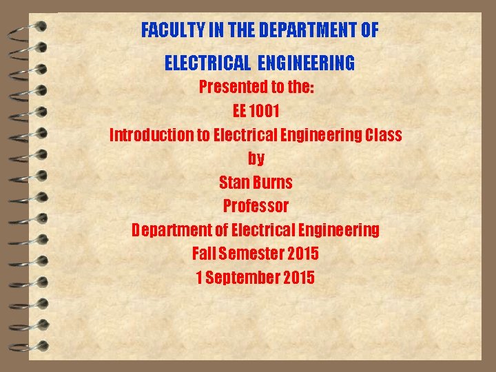 FACULTY IN THE DEPARTMENT OF ELECTRICAL ENGINEERING Presented to the: EE 1001 Introduction to