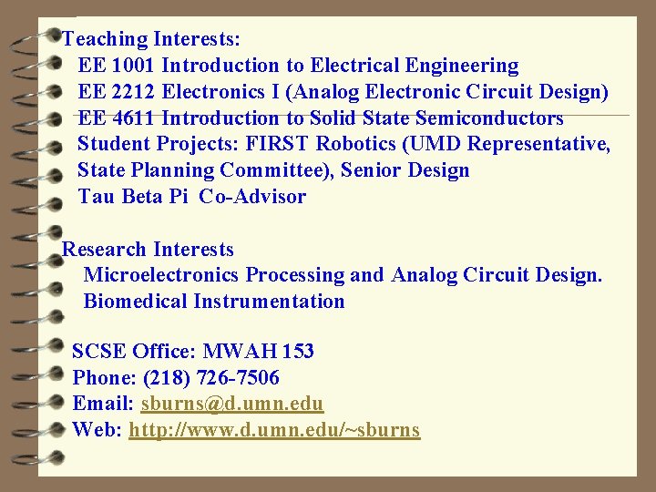 Teaching Interests: EE 1001 Introduction to Electrical Engineering EE 2212 Electronics I (Analog Electronic