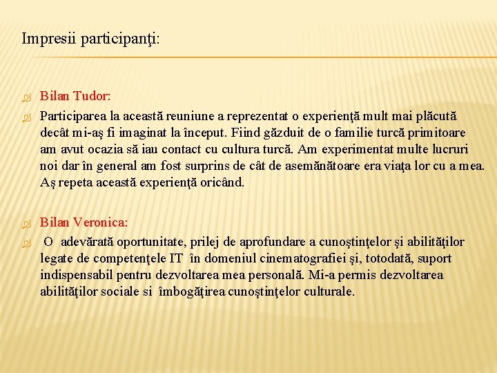Impresii participanţi: Bilan Tudor: Participarea la această reuniune a reprezentat o experienţă mult mai