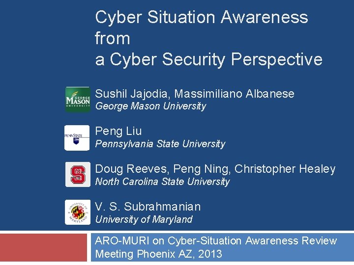 Cyber Situation Awareness from a Cyber Security Perspective Sushil Jajodia, Massimiliano Albanese George Mason