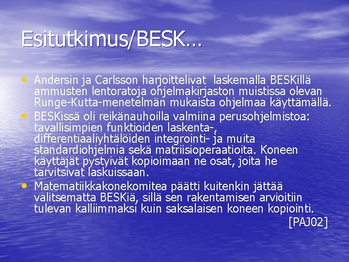 Esitutkimus/BESK… • Andersin ja Carlsson harjoittelivat laskemalla BESKillä • • ammusten lentoratoja ohjelmakirjaston muistissa