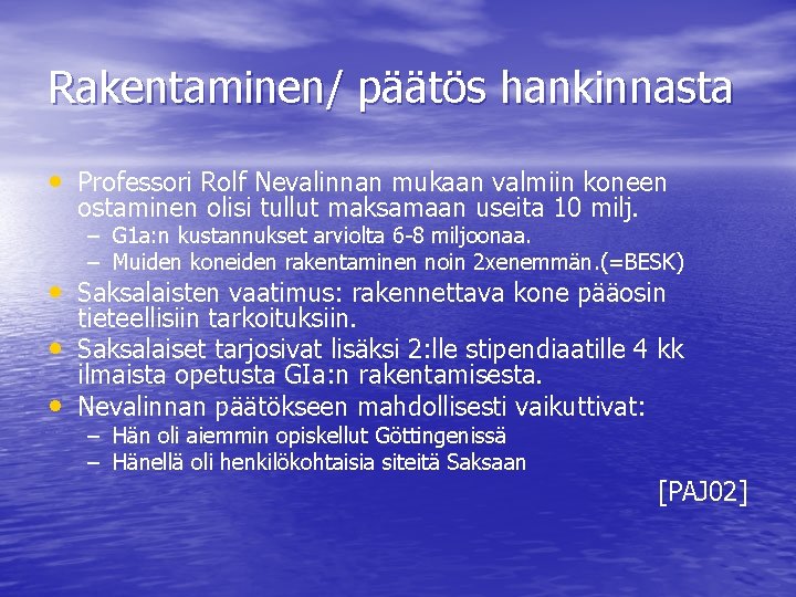 Rakentaminen/ päätös hankinnasta • Professori Rolf Nevalinnan mukaan valmiin koneen ostaminen olisi tullut maksamaan