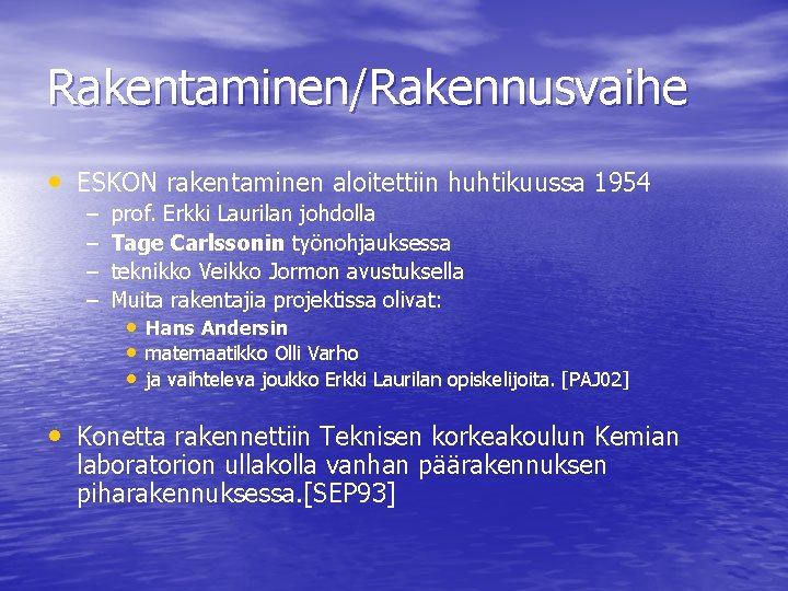 Rakentaminen/Rakennusvaihe • ESKON rakentaminen aloitettiin huhtikuussa 1954 – – prof. Erkki Laurilan johdolla Tage