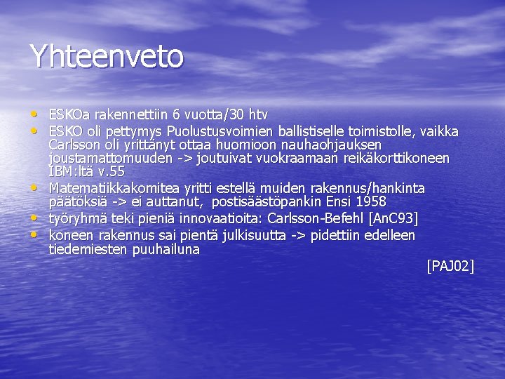 Yhteenveto • ESKOa rakennettiin 6 vuotta/30 htv • ESKO oli pettymys Puolustusvoimien ballistiselle toimistolle,