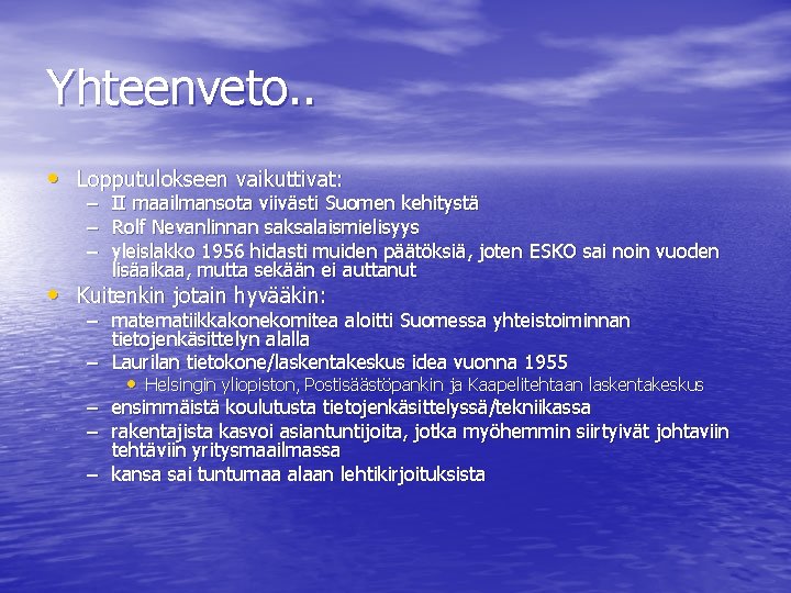 Yhteenveto. . • Lopputulokseen vaikuttivat: – – – II maailmansota viivästi Suomen kehitystä Rolf