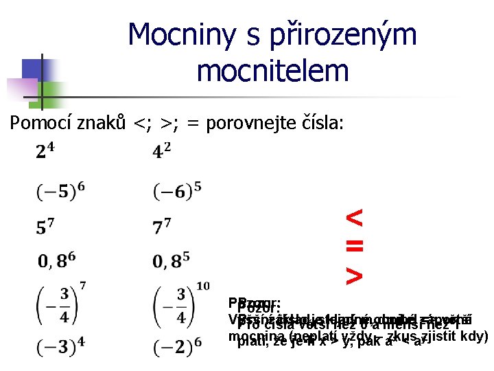 Mocniny s přirozeným mocnitelem Pomocí znaků <; >; = porovnejte čísla: < = >