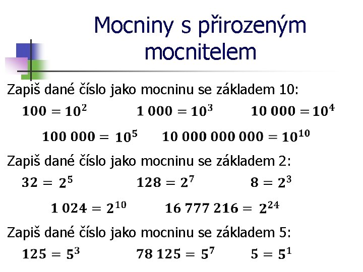 Mocniny s přirozeným mocnitelem Zapiš dané číslo jako mocninu se základem 10: Zapiš dané