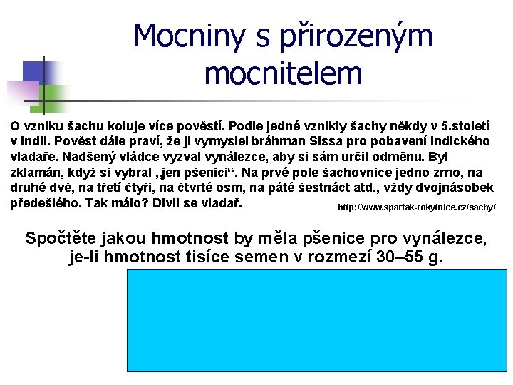 Mocniny s přirozeným mocnitelem O vzniku šachu koluje více pověstí. Podle jedné vznikly šachy