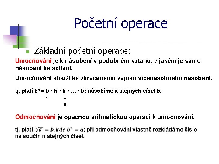 Početní operace n Základní početní operace: Umocňování je k násobení v podobném vztahu, v