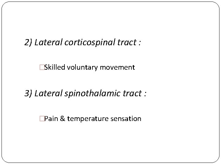 2) Lateral corticospinal tract : �Skilled voluntary movement 3) Lateral spinothalamic tract : �Pain