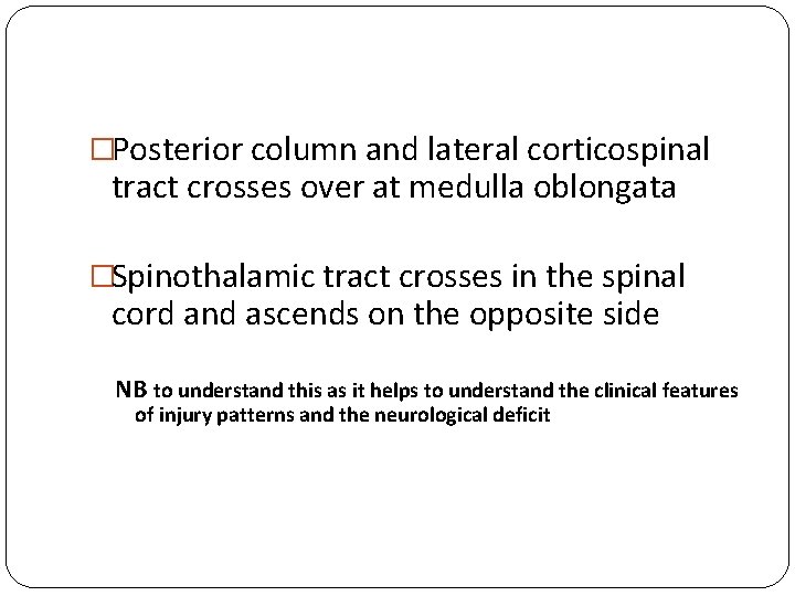 �Posterior column and lateral corticospinal tract crosses over at medulla oblongata �Spinothalamic tract crosses