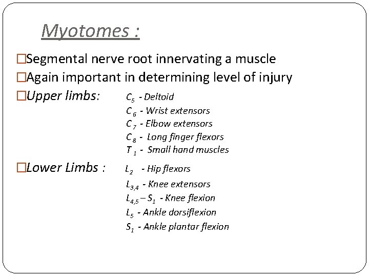 Myotomes : �Segmental nerve root innervating a muscle �Again important in determining level of