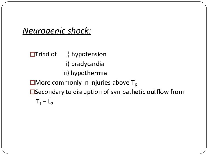 Neurogenic shock: �Triad of i) hypotension ii) bradycardia iii) hypothermia �More commonly in injuries