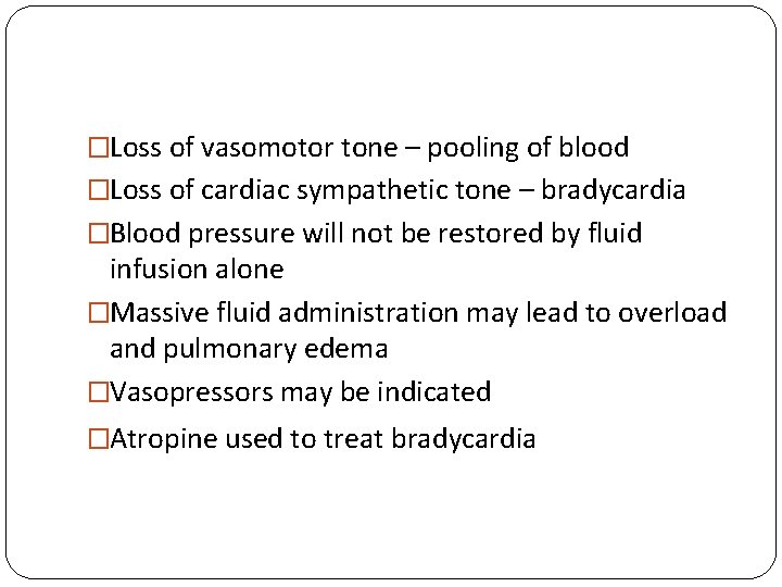 �Loss of vasomotor tone – pooling of blood �Loss of cardiac sympathetic tone –