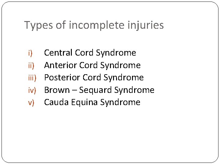 Types of incomplete injuries i) iii) iv) v) Central Cord Syndrome Anterior Cord Syndrome