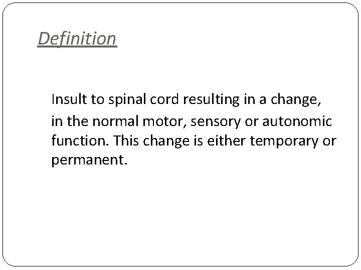 Definition Insult to spinal cord resulting in a change, in the normal motor, sensory