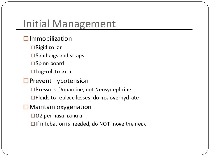 Initial Management � Immobilization �Rigid collar �Sandbags and straps �Spine board �Log-roll to turn