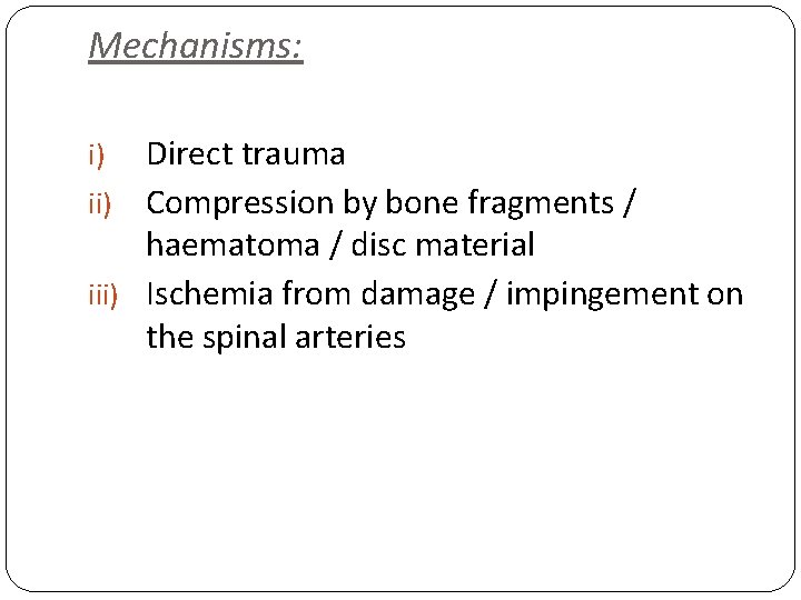 Mechanisms: Direct trauma ii) Compression by bone fragments / haematoma / disc material iii)