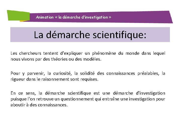 Animation « la démarche d’investigation » La démarche scientifique: Les chercheurs tentent d'expliquer un