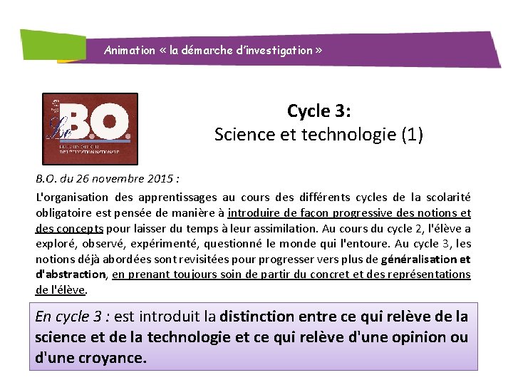 Animation « la démarche d’investigation » Cycle 3: Science et technologie (1) B. O.