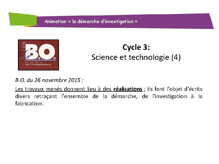 Animation « la démarche d’investigation » Cycle 3: Science et technologie (4) B. O.