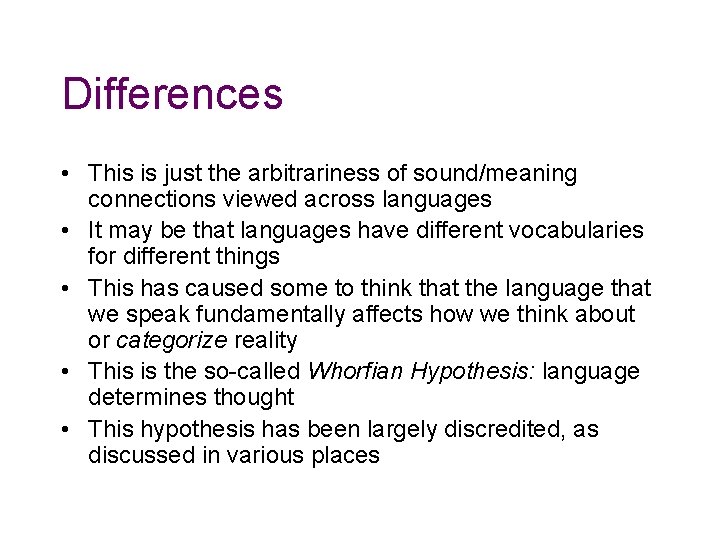 Differences • This is just the arbitrariness of sound/meaning connections viewed across languages •