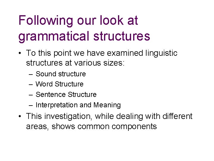 Following our look at grammatical structures • To this point we have examined linguistic