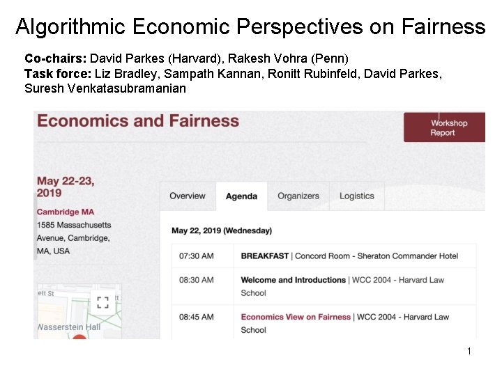 Algorithmic Economic Perspectives on Fairness Co-chairs: David Parkes (Harvard), Rakesh Vohra (Penn) Task force: