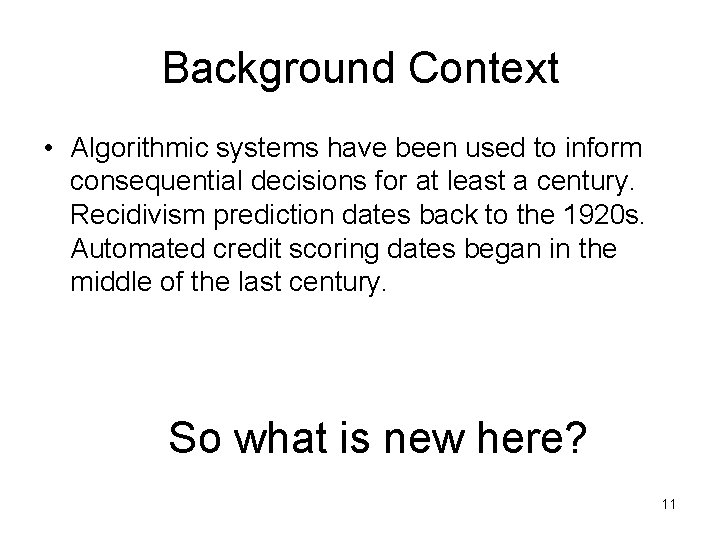 Background Context • Algorithmic systems have been used to inform consequential decisions for at