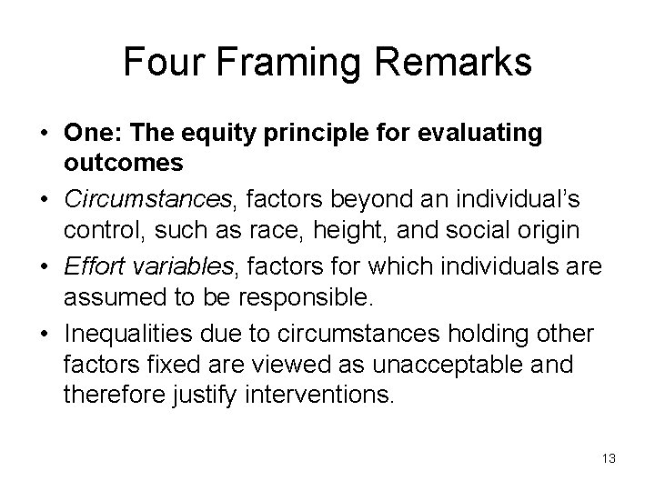 Four Framing Remarks • One: The equity principle for evaluating outcomes • Circumstances, factors