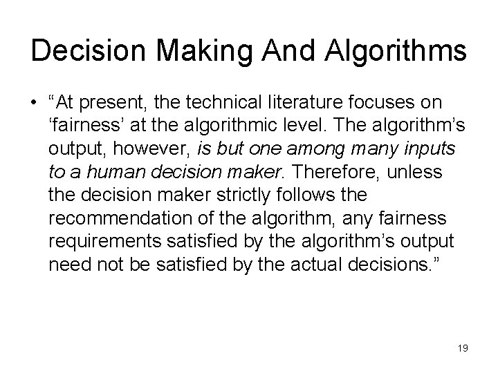 Decision Making And Algorithms • “At present, the technical literature focuses on ‘fairness’ at