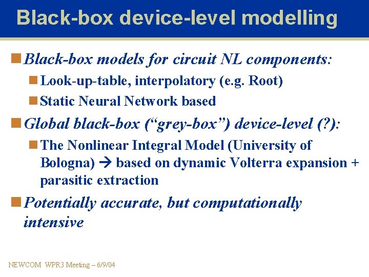 Black-box device-level modelling n Black-box models for circuit NL components: n Look-up-table, interpolatory (e.