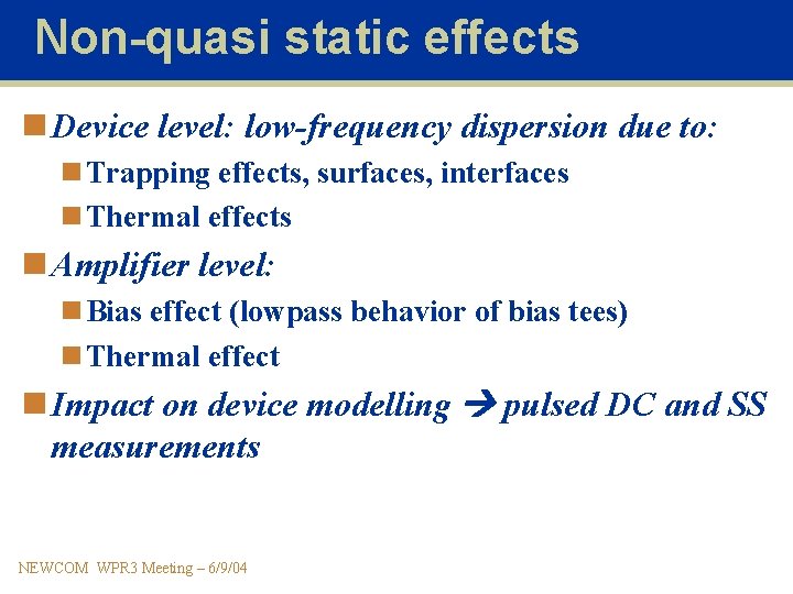 Non-quasi static effects n Device level: low-frequency dispersion due to: n Trapping effects, surfaces,