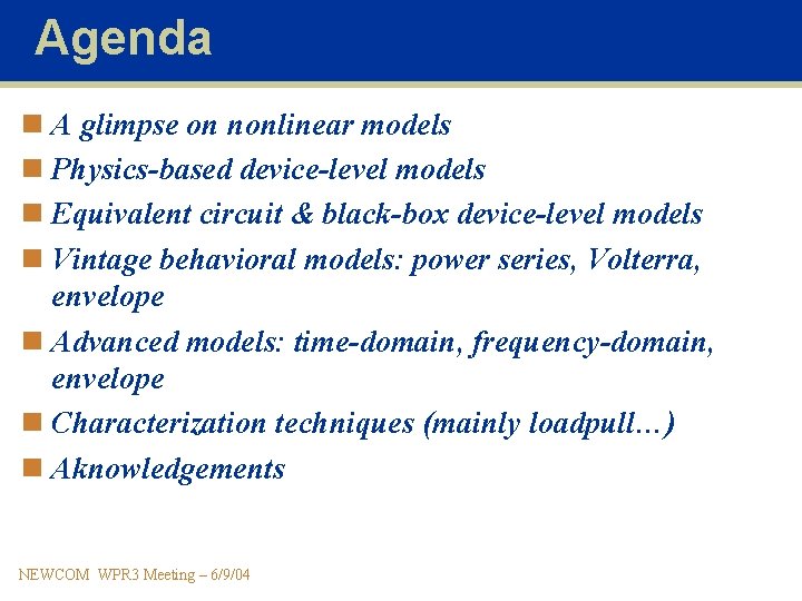 Agenda n A glimpse on nonlinear models n Physics-based device-level models n Equivalent circuit