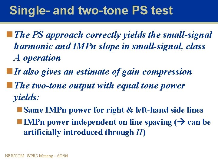 Single- and two-tone PS test n The PS approach correctly yields the small-signal harmonic