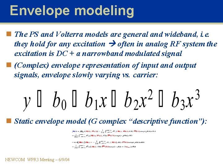 Envelope modeling n The PS and Volterra models are general and wideband, i. e.