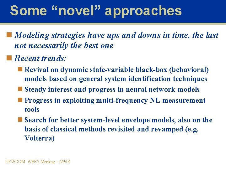 Some “novel” approaches n Modeling strategies have ups and downs in time, the last