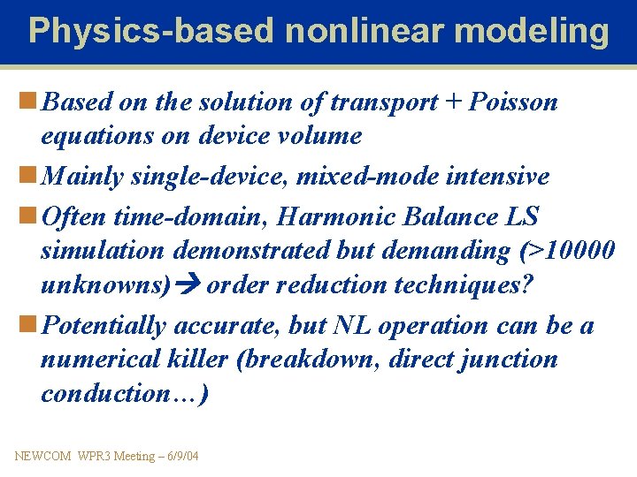 Physics-based nonlinear modeling n Based on the solution of transport + Poisson equations on