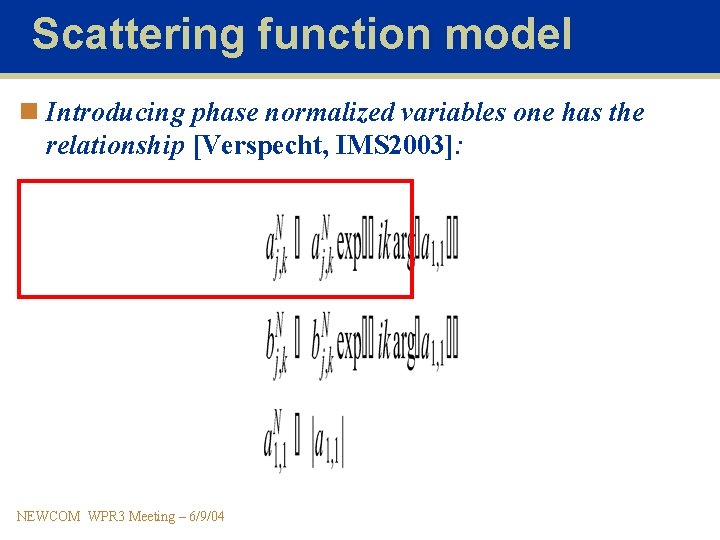 Scattering function model n Introducing phase normalized variables one has the relationship [Verspecht, IMS
