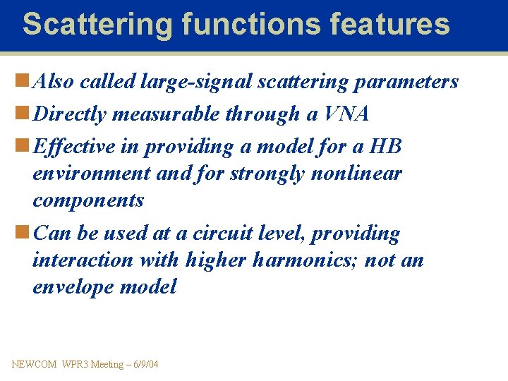Scattering functions features n Also called large-signal scattering parameters n Directly measurable through a