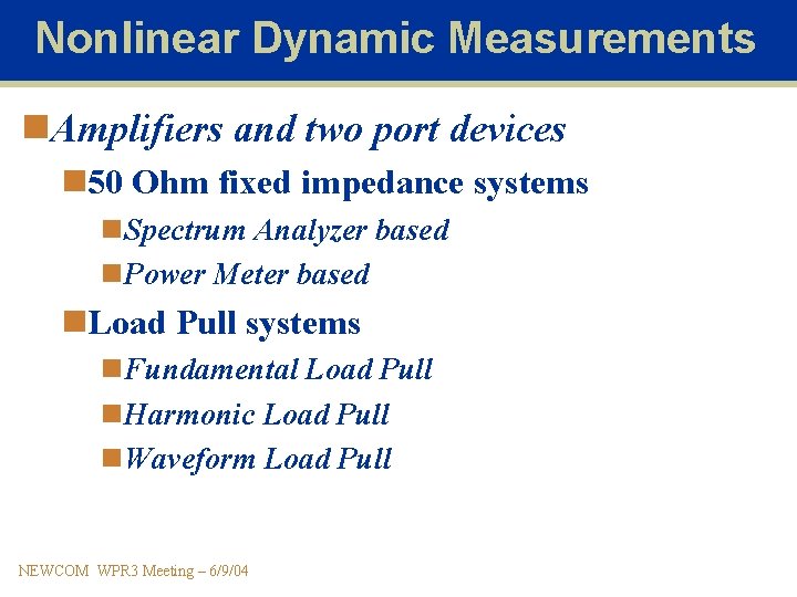 Nonlinear Dynamic Measurements n. Amplifiers and two port devices n 50 Ohm fixed impedance
