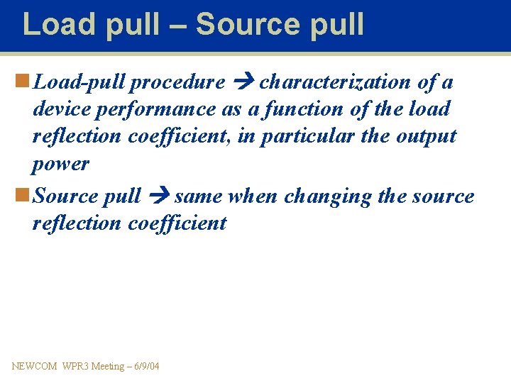 Load pull – Source pull n Load-pull procedure characterization of a device performance as