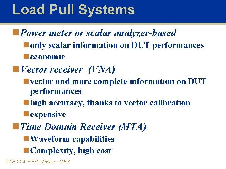Load Pull Systems n Power meter or scalar analyzer-based n only scalar information on