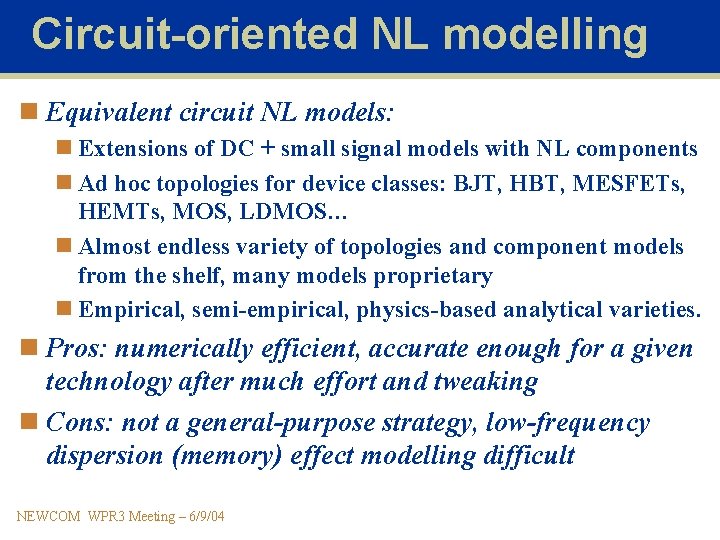 Circuit-oriented NL modelling n Equivalent circuit NL models: n Extensions of DC + small