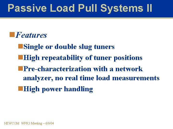 Passive Load Pull Systems II n. Features n. Single or double slug tuners n.