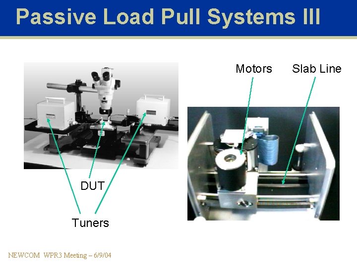 Passive Load Pull Systems III Motors DUT Tuners NEWCOM WPR 3 Meeting – 6/9/04
