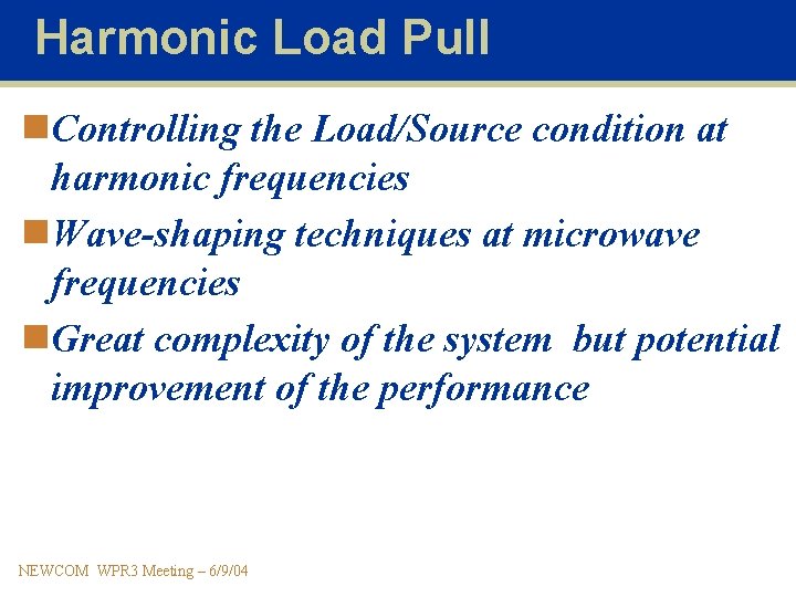 Harmonic Load Pull n. Controlling the Load/Source condition at harmonic frequencies n. Wave-shaping techniques